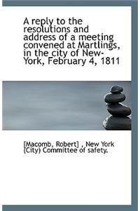 A Reply to the Resolutions and Address of a Meeting Convened at Martlings, in the City of New-York,