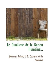 Le Dualisme de La Raison Humaine