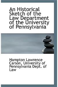 An Historical Sketch of the Law Department of the University of Pennsylvania
