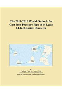 The 2011-2016 World Outlook for Cast Iron Pressure Pipe of at Least 14-Inch Inside Diameter