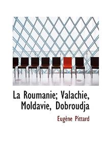 La Roumanie; Valachie, Moldavie, Dobroudja