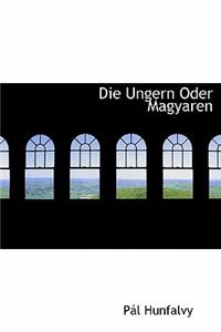 Die Ungern Oder Magyaren