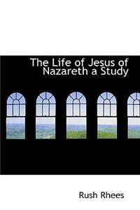 The Life of Jesus of Nazareth a Study