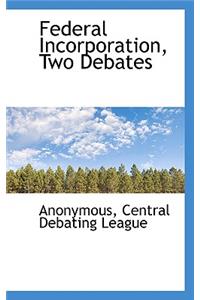 Federal Incorporation, Two Debates