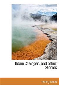 Adam Grainger, and Other Stories