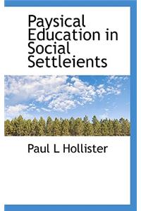 Paysical Education in Social Settleients