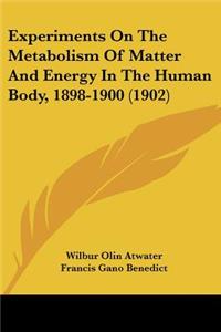 Experiments On The Metabolism Of Matter And Energy In The Human Body, 1898-1900 (1902)