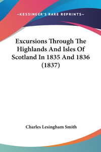 Excursions Through the Highlands and Isles of Scotland in 1835 and 1836 (1837)