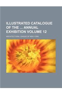 Illustrated Catalogue of the Annual Exhibition Volume 12
