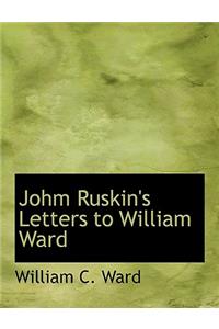 Johm Ruskin's Letters to William Ward