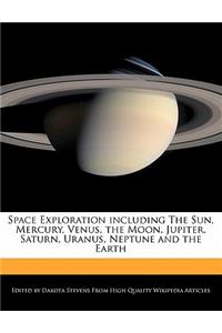 Space Exploration Including the Sun, Mercury, Venus, the Moon, Jupiter, Saturn, Uranus, Neptune and the Earth