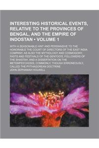 Interesting Historical Events, Relative to the Provinces of Bengal, and the Empire of Indostan (Volume 1); With a Seasonable Hint and Perswasive to th