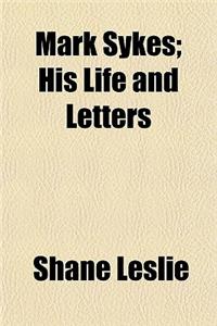 Mark Sykes; His Life and Letters