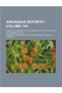 Arkansas Reports (Volume 145); Cases Determined in the Supreme Court of the State of Arkansas, at the