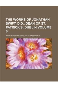 The Works of Jonathan Swift, D.D., Dean of St. Patrick's, Dublin Volume 6