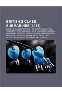 British S Class Submarines (1931): British S Class Submarine, HMS Seraph, HMS Storm, HMS Sidon, HMS Statesman, HMS Shark, HMS Sturgeon