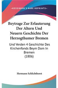 Beytrage Zur Erlauterung Der Altern Und Neuern Geschichte Der Herzogthumer Bremen