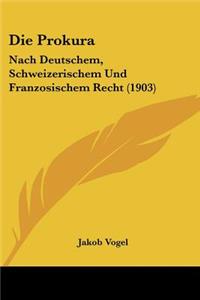 Prokura: Nach Deutschem, Schweizerischem Und Franzosischem Recht (1903)