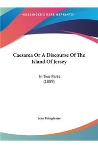 Caesarea Or A Discourse Of The Island Of Jersey