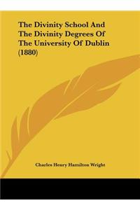 The Divinity School and the Divinity Degrees of the University of Dublin (1880)