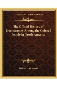 Official History of Freemasonry Among the Colored People in North America