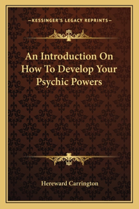 Introduction on How to Develop Your Psychic Powers
