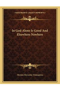 In God Alone Is Good and Elsewhere Nowhere