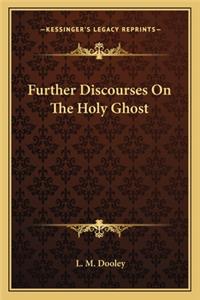 Further Discourses on the Holy Ghost