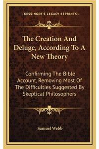 The Creation and Deluge, According to a New Theory