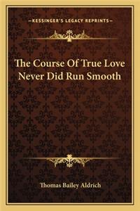 Course of True Love Never Did Run Smooth the Course of True Love Never Did Run Smooth