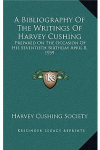 Bibliography Of The Writings Of Harvey Cushing