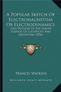 A Popular Sketch of Electromagnetism or Electrodynamics