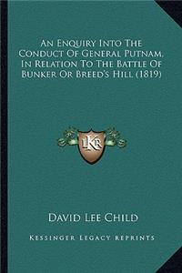 Enquiry Into the Conduct of General Putnam, in Relation to the Battle of Bunker or Breed's Hill (1819)
