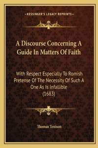 Discourse Concerning A Guide In Matters Of Faith