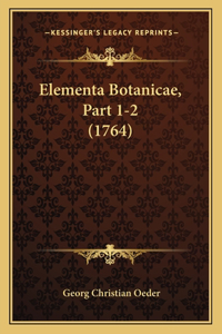 Elementa Botanicae, Part 1-2 (1764)