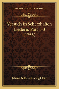 Versuch In Scherzhaften Liedern, Part 1-3 (1753)