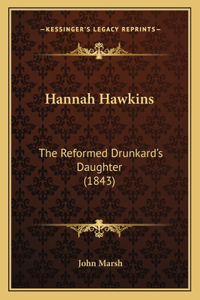 Hannah Hawkins: The Reformed Drunkard's Daughter (1843)