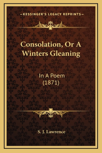 Consolation, Or A Winters Gleaning