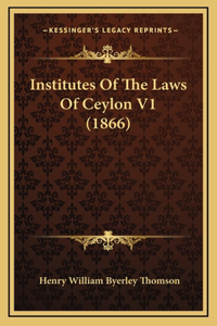 Institutes Of The Laws Of Ceylon V1 (1866)
