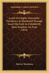 Foi De L'Eglise Universelle; Providence As Manifested Through Israel; The Faith As Unfolded By Many Prophets, An Essay (1834)