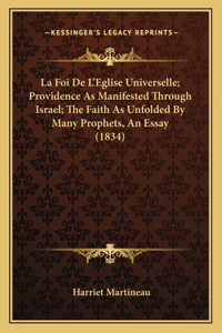 La Foi De L'Eglise Universelle; Providence As Manifested Through Israel; The Faith As Unfolded By Many Prophets, An Essay (1834)