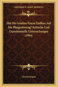 Hat Die Gelatine Einem Einfluss Auf Die Blutgerinnung? Kritische Und Experimentelle Untersuchungen (1904)