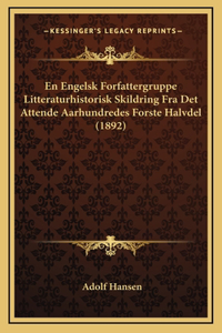 En Engelsk Forfattergruppe Litteraturhistorisk Skildring Fra Det Attende Aarhundredes Forste Halvdel (1892)