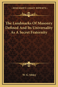 Landmarks Of Masonry Defined And Its Universality As A Secret Fraternity