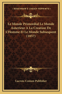 Le Monde Primordial Le Monde Anterieur A La Creation De L'Homme Et Le Monde Subsequent (1857)