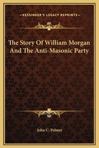 Story Of William Morgan And The Anti-Masonic Party