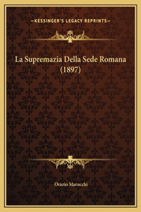 La Supremazia Della Sede Romana (1897)