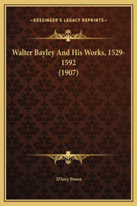 Walter Bayley And His Works, 1529-1592 (1907)