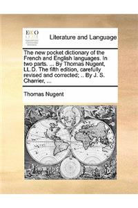 The New Pocket Dictionary of the French and English Languages. in Two Parts. ... by Thomas Nugent, LL.D. the Fifth Edition, Carefully Revised and Corrected; .. by J. S. Charrier, ...