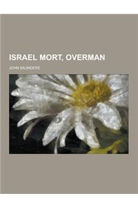Israel Mort, Overman